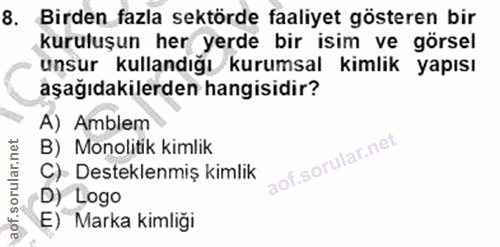 8. soru: Birden fazla sektörde faaliyet gösteren bir kuruluşun her yerde bir isim ve görsel unsur kullandığı kurumsal kimlik y…