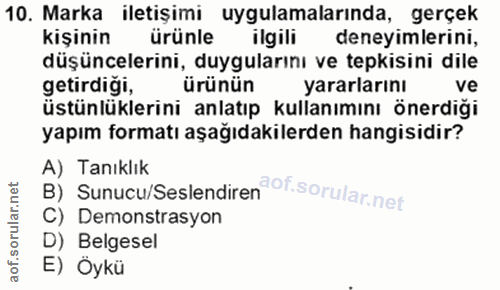 10. soru: Marka iletişimi uygulamalarında, gerçek kişinin ürünle ilgili deneyimlerini, düşüncelerini, duygularını ve tepkisini…