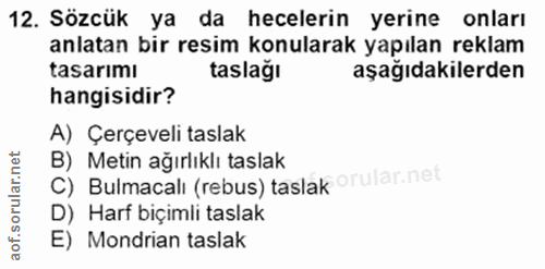 12. soru: Sözcük ya da hecelerin yerine onları anlatan bir resim konularak yapılan reklam tasarımı taslağı aşağıdakilerden hang…