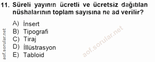 11. soru: Süreli yayının ücretli ve ücretsiz dağıtılan nüshalarının toplam sayısına ne ad verilir? A) İnsert B) Tipografi C) Ti…