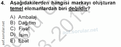 4. soru: Aşağıdakilerden hangisi markayı oluşturan temel elemanlardan biri değildir? A) Ambalaj B) Dağıtim C) Fiyat D) İsim E)…