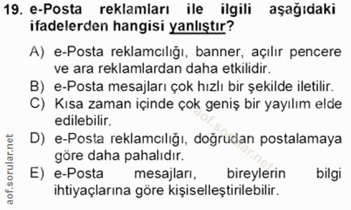 19. soru: e-Posta reklamları ile ilgili aşağıdaki ifadelerden hangisi yanlıştır? A) e-Posta reklamcılığı, banner, açılır pencer…
