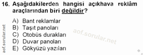16. soru: Aşağıdakilerden hangisi açıkhava reklâm araçlarından biri değildir? A) Bant reklamlar B) Taşıt panoları C) Otobüs dur…