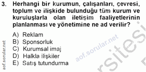 3. soru: Herhangi bir kurumun, çalışanları, çevresi, toplum ve ilişkide bulunduğu tüm kurum ve kuruluşlarla olan iletişim faal…