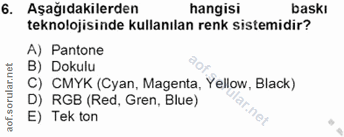 6. soru: Aşağıdakilerden hangisi baskı teknolojisinde kullanılan renk sistemidir? A) Pantone B) Dokulu C) CMYK (Cyan, Magenta,…