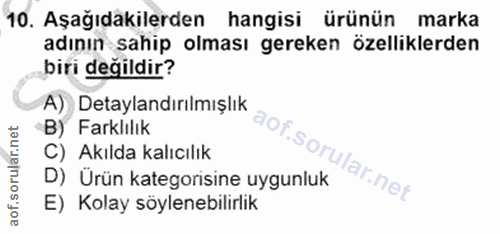 10. soru: Aşağıdakilerden hangisi ürünün marka adının sahip olması gereken özelliklerden biri değildir? A) Detaylandırılmışlık…
