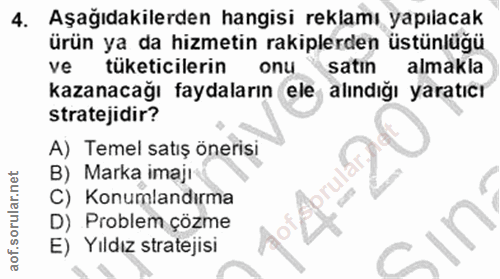 4. soru: Aşağıdakilerden hangisi reklamı yapılacak ürün ya da hizmetin rakiplerden üstünlüğü ve tüketicilerin onu satın almakl…