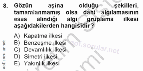 8. soru: Gözün aşina olduğu şekilleri, tamamianmamış olsa dahi algılamasının esas alındiğı algi gruplama ilkesi aşağıdakilerde…