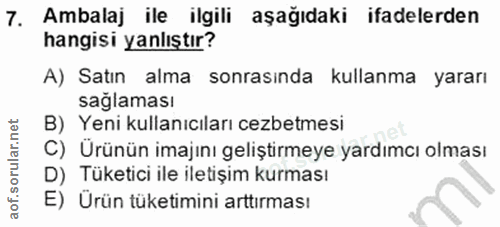 7. soru: Ambalaj ile ilgili aşağıdaki ifadelerden hangisi yanlıştır? A) Satın alma sonrasında kullanma yararı sağlaması B) Yen…