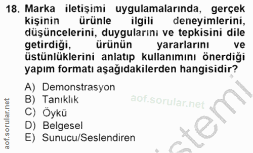 18. soru: Marka iletişimi uygulamalarında, gerçek kişinin ürünle ilgili deneyimlerini, düşüncelerini, duygularını ve tepkisini…