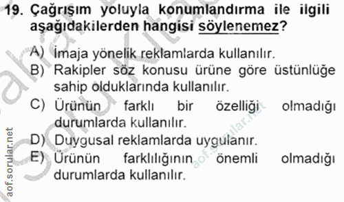 19. soru: Çağrışım yoluyla konumlandırma ile ilgili aşağıdakilerden hangisi söylenemez? A) İmaja yönelik reklamlarda kullanılır…