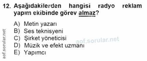 12. soru: Aşağıdakilerden hangisi radyo reklam yapım ekibinde görev almaz? A) Metin yazarı B) Ses teknisyeni C) Şirket yönetici…