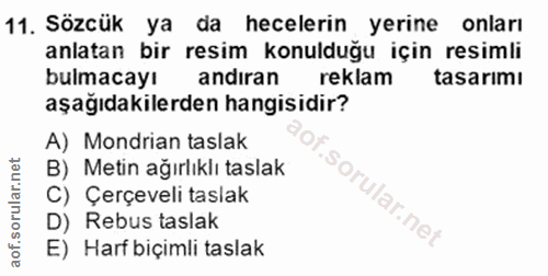11. soru: Sözcük ya da hecelerin yerine onları anlatan bir resim konulduğu için resimli bulmacayı andıran reklam tasarimı aşağı…