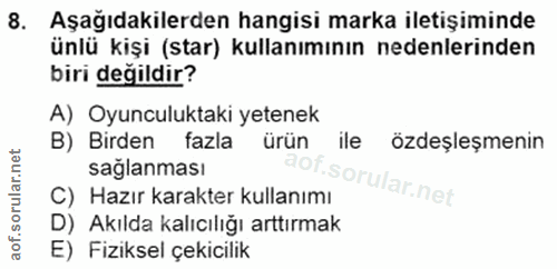 8. soru: Aşağıdakilerden hangisi marka iletişiminde ünlü kişi (star) kullanımının nedenlerinden biri değildir? A) Oyunculuktak…