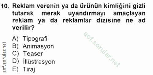 10. soru: Reklam verenin ya da ürünün kimliğini gizli tutarak merak uyandırmayı amaçlayan reklam ya da reklamlar dizisine ne ad…