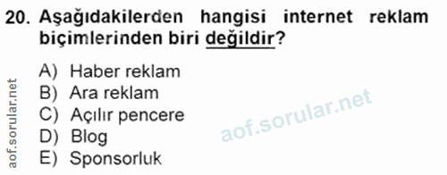 20. soru: Aşağıdakilerden hangisi internet reklam biçimlerinden biri değildir? A) Haber reklam B) Ara reklam C) Açılır pencere…
