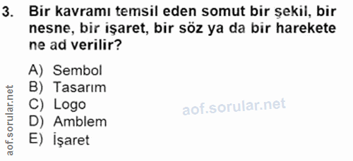 3. soru: Bir kavramı temsil eden somut bir şekil, bir nesne, bir işaret, bir söz ya da bir harekete ne ad verilir? A) Sembol B…