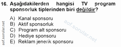 16. soru: Aşağıdakilerden hangisi TV program sponsorluk tiplerinden biri değildir? A) Kanal sponsoru B) Aktif sponsorluk C) Pro…