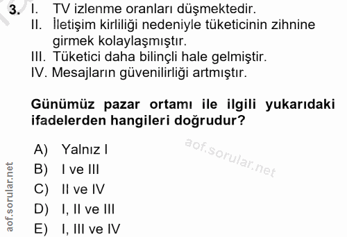 3. soru: I. TV izlenme oranları düşmektedir. II. İletişim kirliliği nedeniyle tüketicinin zihnine girmek kolaylaşmıştır. Ill.…