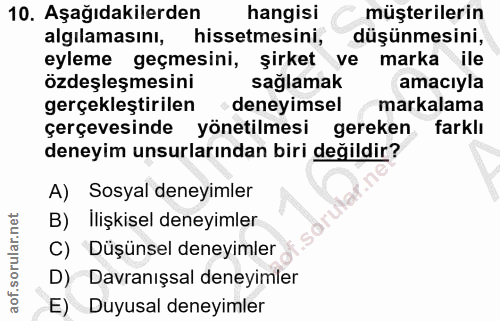 10. soru: Aşağıdakilerden hangisi müşterilerin algilamasinı, hissetmesini, düşünmesini, eyleme geçmesini, şirket ve marka ile ö…