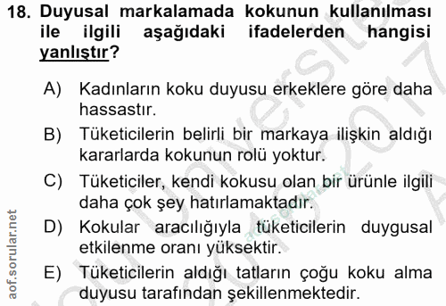 18. soru: Duyusal markalamada kokunun kullanılması ile ilgili aşağıdaki ifadelerden hangisi yanlıştır? A) Kadınların koku duyus…