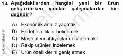 13. soru: Aşağıdakilerden hangisi yeni bir ürün geliştirilirken yapılan çalışmalardan biri değildir? A) Ekonomik analiz yapmak…