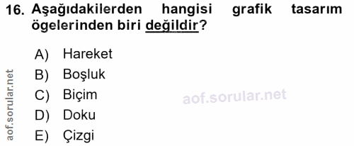 16. soru: Aşağıdakilerden hangisi grafik tasarım ögelerinden biri değildir? A) Hareket orular.net B) Boşluk C) Biçim D) Doku ao…