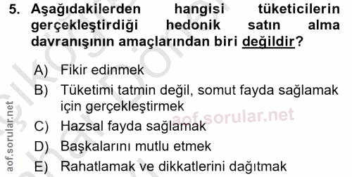 5. soru: Aşağıdakilerden hangisi tüketicilerin gerçekleştirdiği hedonik satın alma davranışının amaçlarından biri değildir? A)…