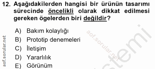 12. soru: Aşağıdakilerden hangisi bir ürünün tasarımı sürecinde öncelikli olarak dikkat edilmesi gereken ögelerden biri değildi…
