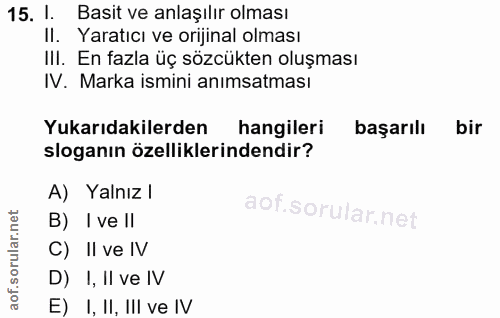 15. soru: I Basit ve anlaşılır olması II. Yaratıcı ve orijinal olması IlI. En fazla üç sözcükten oluşması IV. Marka ismini anım…