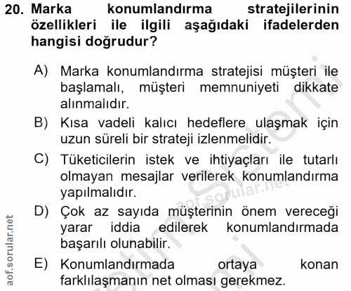 20. soru: Marka konumlandırma stratejilerinin özellikleri ile ilgili aşağıdaki ifadelerden hangisi doğrudur? A) Marka konumland…