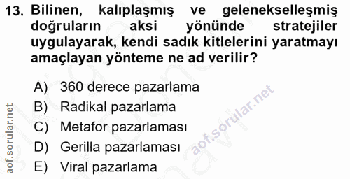 13. soru: Bilinen, kalıplaşmış ve gelenekselleşmiş dogruların aksi yönünde stratejiler uygulayarak, kendi sadık kitlelerini yar…