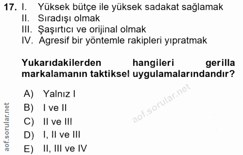 17. soru: I. Yüksek bütçe ile yüksek sadakat sağlamak Il. Sıradışı olmak III. Şaşırtıcı ve orijinal olmak IV. Agresif bir yönte…