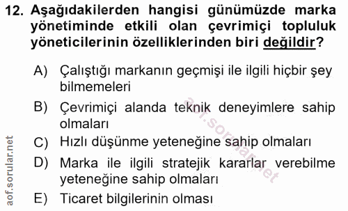 12. soru: Aşağıdakilerden hangisi günümüzde marka yönetiminde etkili olan çevrimiçi topluluk yöneticilerinin özelliklerinden bi…