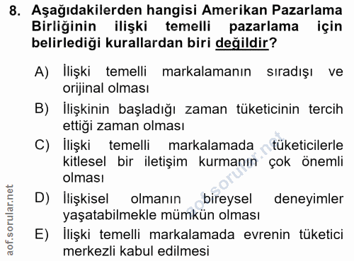 8. soru: Aşağıdakilerden hangisi Amerikan Pazarlama Birliğinin ilişki temelli pazarlama için belirlediği kurallardan biri deği…