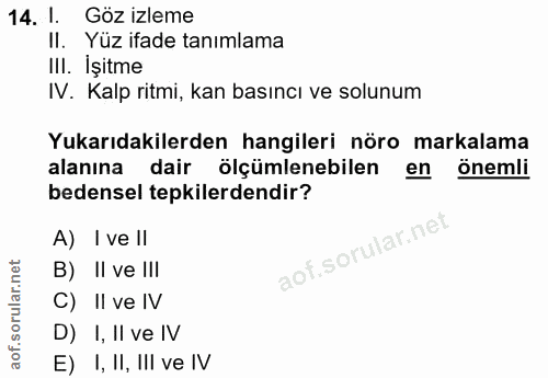 14. soru: 1. Göz izleme II. Yüz ifade tanımlama III. Işitme IV. Kalp ritmi, kan basıncı ve solunum Yukarıdakilerden hangileri n…