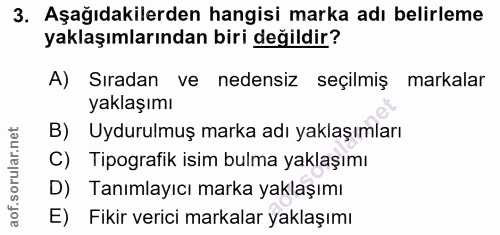 3. soru: Aşağıdakilerden hangisi marka adı belirleme yaklaşımlarından biri değildir? A) Sıradan ve nedensiz seçilmiş markalar…