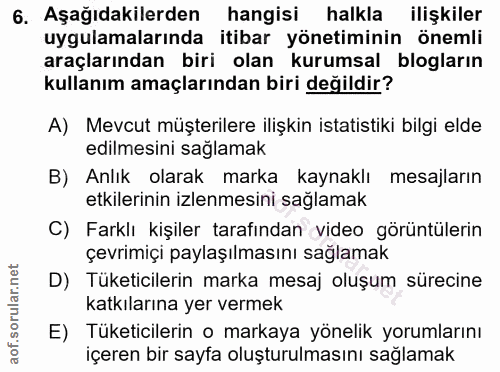 6. soru: Aşağıdakilerden hangisi halkla ilişkiler uygulamalarında itibar yönetiminin önemli araçlarından biri olan kurumsal bl…
