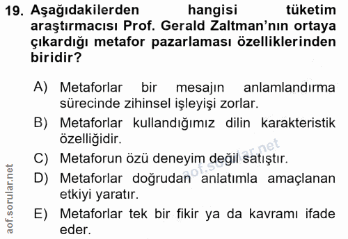 19. soru: Aşağıdakilerden hangisi tüketim araştırmacısı Prof. Gerald Zatman'nın ortaya çıkardığı metafor pazarlaması özellikler…