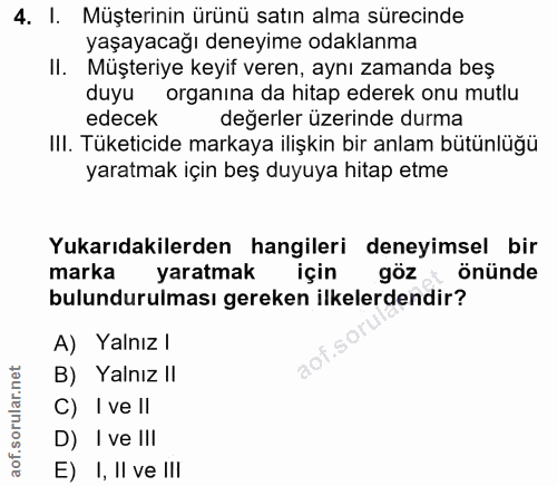 4. soru: I. Müşterinin ürünü satın alma sürecinde yaşayacağı deneyime odaklanma II. Müşteriye keyif veren, aynı zamanda beş du…