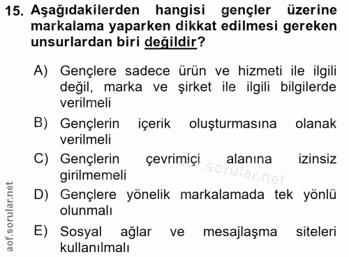 15. soru: Aşağıdakilerden hangisi gençler üzerine markalama yaparken dikkat edilmesi gereken unsurlardan biri değildir? A) Genç…