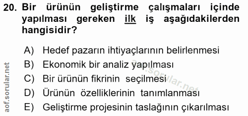20. soru: Bir ürünün geliştirme çalışmaları içinde yapılması gereken ilk iş aşağıdakilerden hangisidir? A) Hedef pazarın ihtiya…