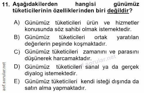 11. soru: Aşağıdakilerden hangisi günümüz tüketicilerinin özelliklerinden biri değildir? A) Günümüz tüketicileri ürün ve hizmet…
