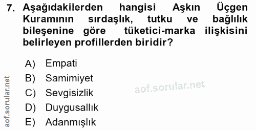 7. soru: Aşağıdakilerden hangisi Aşkın Üçgen Kuramının sırdaşlık, tutku ve bağlılık bileşenine göre tüketici-marka ilişkisini…