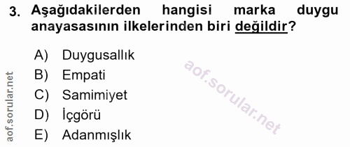 3. soru: Aşağıdakilerden hangisi marka duygu anayasasının ilkelerinden biri değildir? A) Duygusallık B) Empati C) Samimiyet i…
