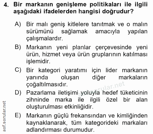 4. soru: Bir markanın genişleme politikaları ile ilgili aşağıdaki ifadelerden hangisi doğrudur? A) Bir malı geniş kitlelere ta…