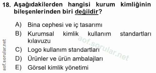 18. soru: Aşağıdakilerden hangisi kurum kimliğinin bileşenlerinden biri değildir? A) Bina cephesi ve iç tasarımı B) Kurumsal ki…