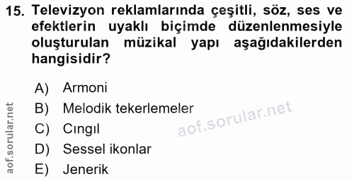 15. soru: Televizyon reklamlarında çeşitli, söz, ses ve efektlerin uyaklı biçimde düzenlenmesiyle oluşturulan müzikal yapı aşağ…