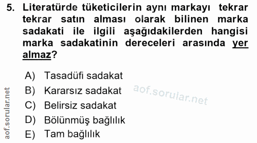 5. soru: Literatürde tüketicilerin aynı markayı tekrar tekrar satın alması olarak bilinen marka sadakati ile ilgili aşağıdakil…