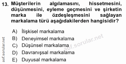 13. soru: Müşterilerin algılamasını, hissetmesini, düşünmesini, eyleme geçmesini ve şirketin marka ile özdeşleşmesini sağlayan…